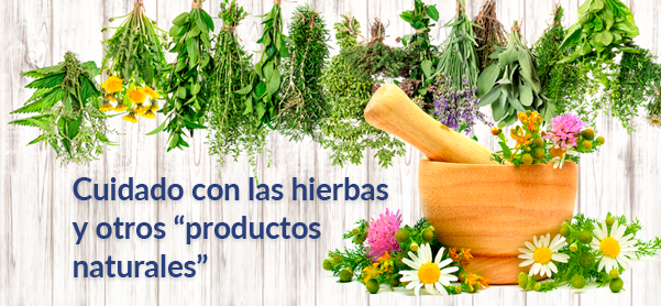 Cuidado con las hierbas y productos naturales