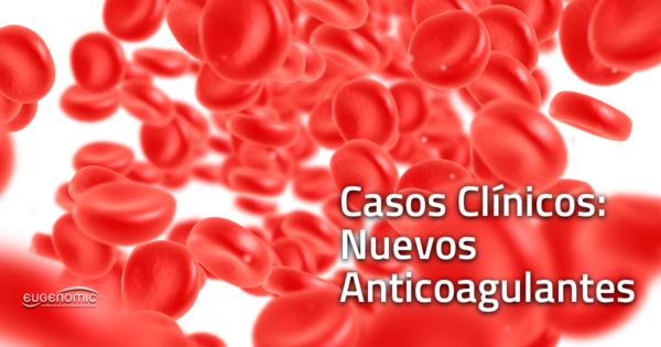 Casos clínicos: Nuevos anticoagulantes (NOAC)
